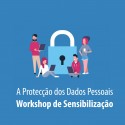  A Protecção dos Dados Pessoais - Workshop de Sensibilização